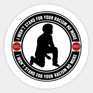 I Won’t Stand For Your Racism No More Sticker